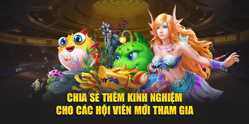 Chia sẻ thêm kinh nghiệm cho các hội viên mới tham gia