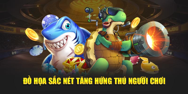 Đồ họa sắc nét tăng hứng thú người chơi