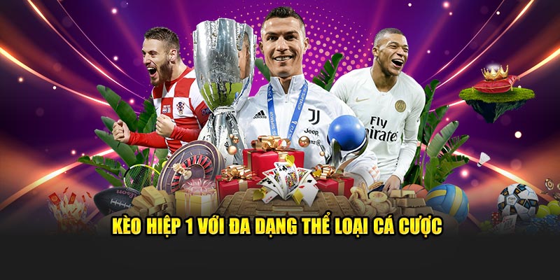 Kèo hiệp 1 với đa dạng thể loại cá cược