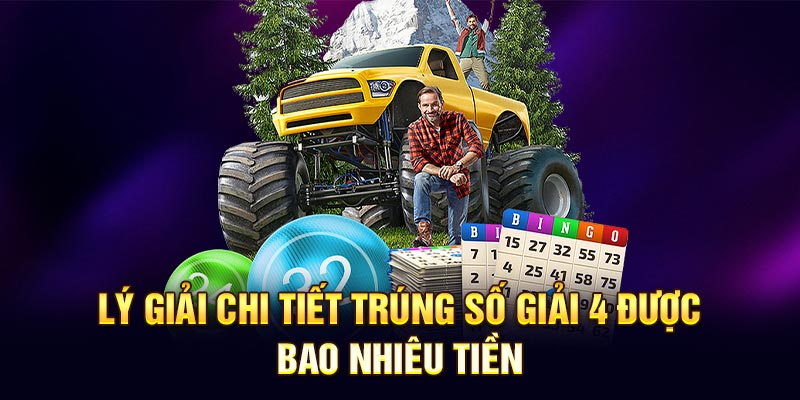 Lý giải chi tiết trúng số giải 4 được bao nhiêu tiền