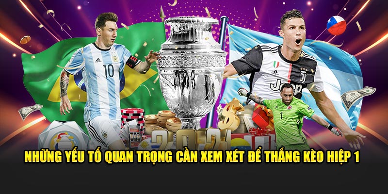 Những yếu tố quan trọng cần xem xét để thắng kèo hiệp 1