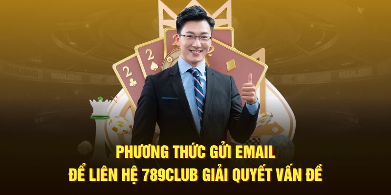 Phương thức gửi email để liên hệ 789Club giải quyết vấn đề